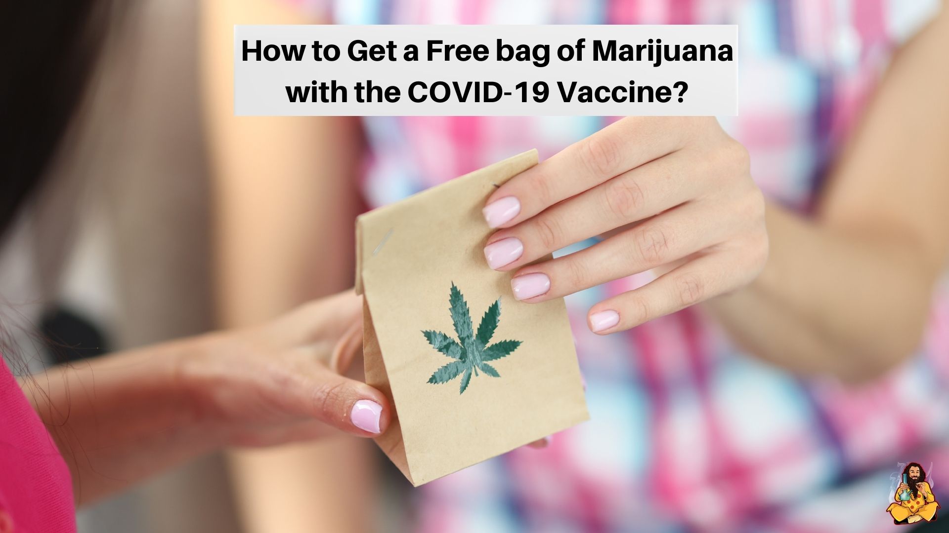 Get a free Bag of Marijuana with COVID19 vaccine