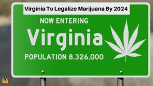 Virginia To Legalize Marijuana By 2024